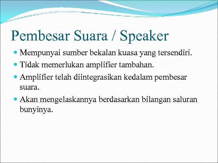 Pembesar Suara / Speaker Mempunyai sumber bekalan kuasa yang tersendiri. Tidak memerlukan amplifier tambahan.
