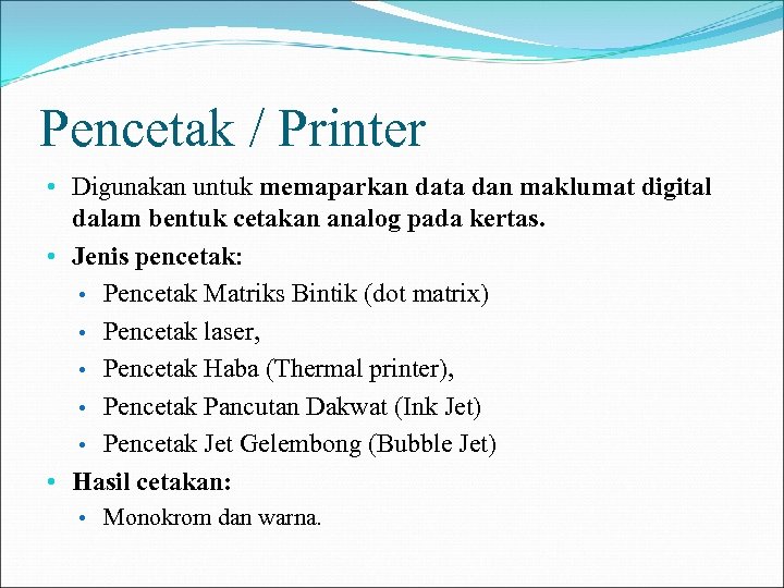 Pencetak / Printer • Digunakan untuk memaparkan data dan maklumat digital dalam bentuk cetakan