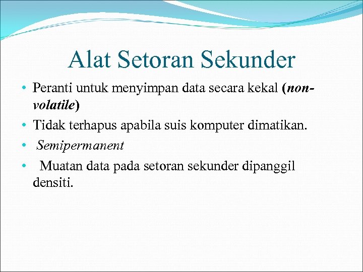 Alat Setoran Sekunder • Peranti untuk menyimpan data secara kekal (nonvolatile) • Tidak terhapus