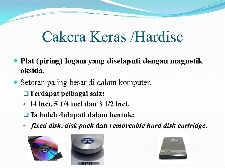 Cakera Keras /Hardisc Plat (piring) logam yang diselaputi dengan magnetik oksida. Setoran paling besar