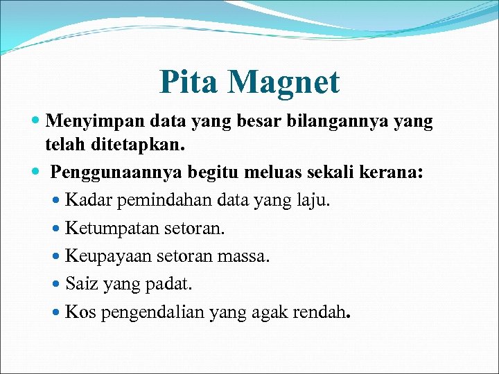Pita Magnet Menyimpan data yang besar bilangannya yang telah ditetapkan. Penggunaannya begitu meluas sekali