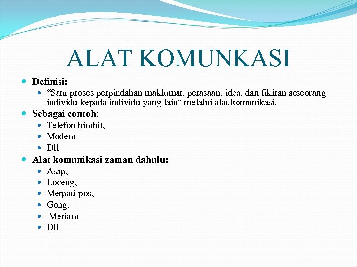 ALAT KOMUNKASI Definisi: “Satu proses perpindahan maklumat, perasaan, idea, dan fikiran seseorang individu kepada