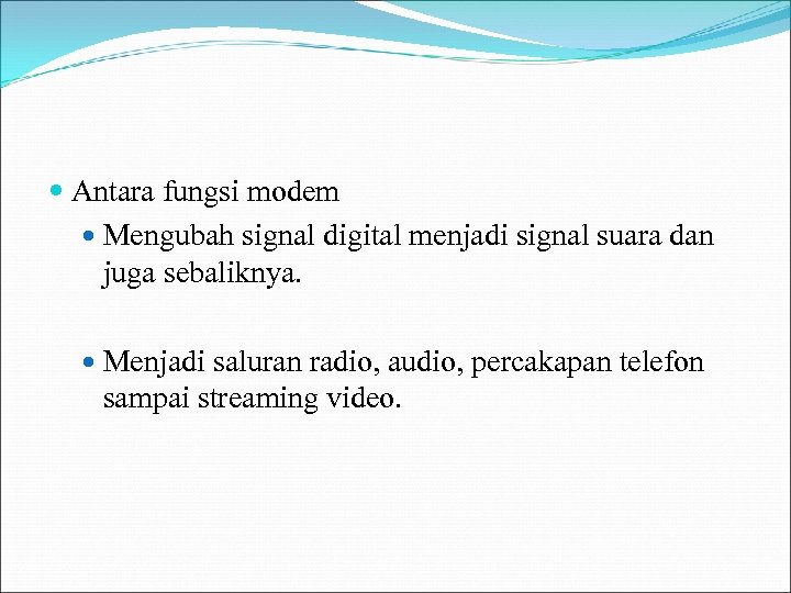  Antara fungsi modem Mengubah signal digital menjadi signal suara dan juga sebaliknya. Menjadi