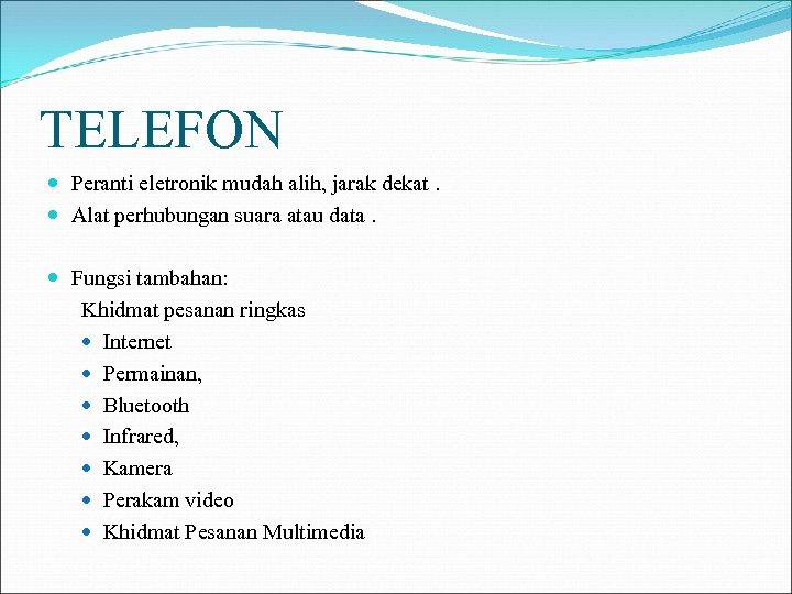 TELEFON Peranti eletronik mudah alih, jarak dekat. Alat perhubungan suara atau data. Fungsi tambahan: