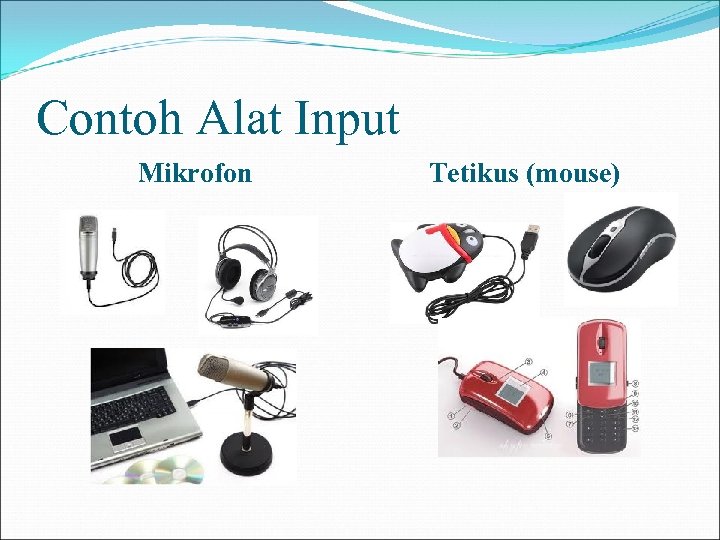 Contoh Alat Input Mikrofon Tetikus (mouse) 