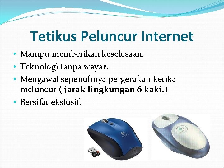 Tetikus Peluncur Internet • Mampu memberikan keselesaan. • Teknologi tanpa wayar. • Mengawal sepenuhnya