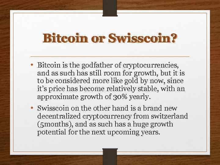 Bitcoin or Swisscoin? • Bitcoin is the godfather of cryptocurrencies, and as such has