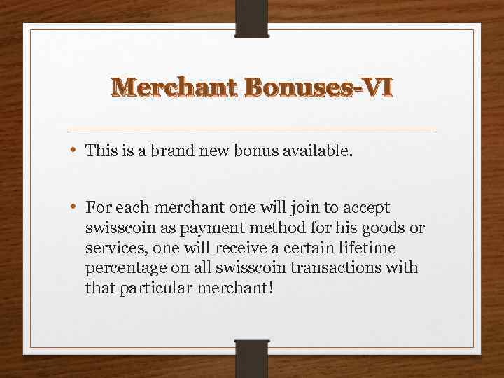 Merchant Bonuses-VI • This is a brand new bonus available. • For each merchant