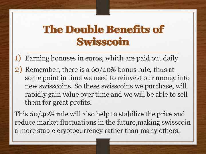 The Double Benefits of Swisscoin 1) Earning bonuses in euros, which are paid out