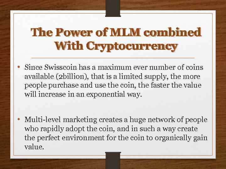 The Power of MLM combined With Cryptocurrency • Since Swisscoin has a maximum ever