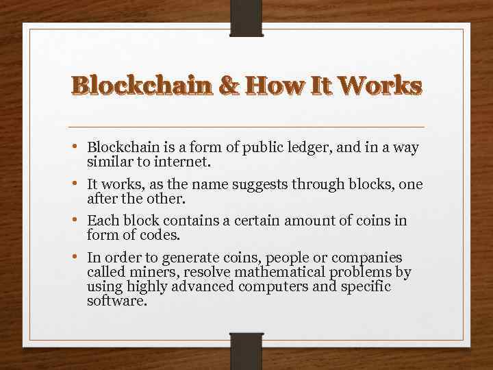 Blockchain & How It Works • Blockchain is a form of public ledger, and