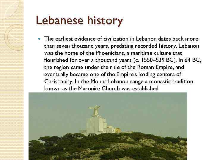 Lebanese history The earliest evidence of civilization in Lebanon dates back more than seven