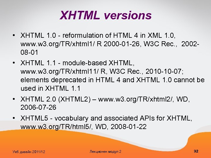 XHTML versions • XHTML 1. 0 - reformulation of HTML 4 in XML 1.