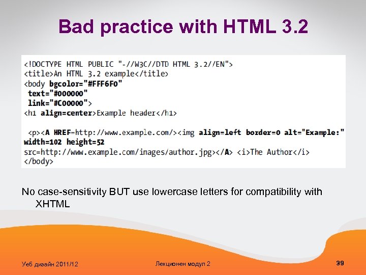Bad practice with HTML 3. 2 No case-sensitivity BUT use lowercase letters for compatibility