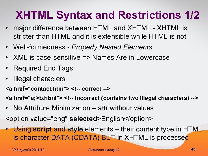 XHTML Syntax and Restrictions 1/2 • major difference between HTML and XHTML - XHTML