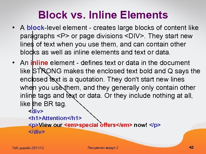 Block vs. Inline Elements • A block-level element - creates large blocks of content