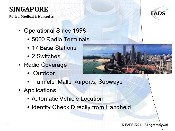 SINGAPORE Police, Medical & Narcotics • Operational Since 1998 • 5000 Radio Terminals •