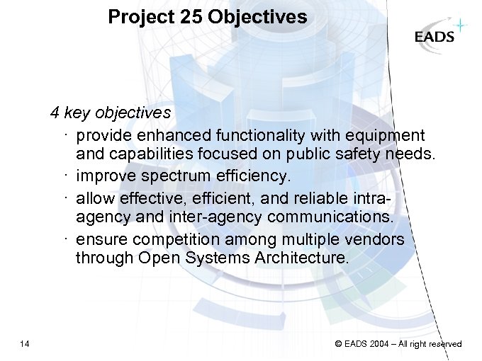 Project 25 Objectives 4 key objectives · provide enhanced functionality with equipment and capabilities