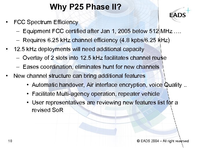 Why P 25 Phase II? • FCC Spectrum Efficiency – Equipment FCC certified after