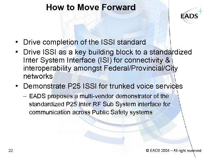 How to Move Forward • Drive completion of the ISSI standard • Drive ISSI