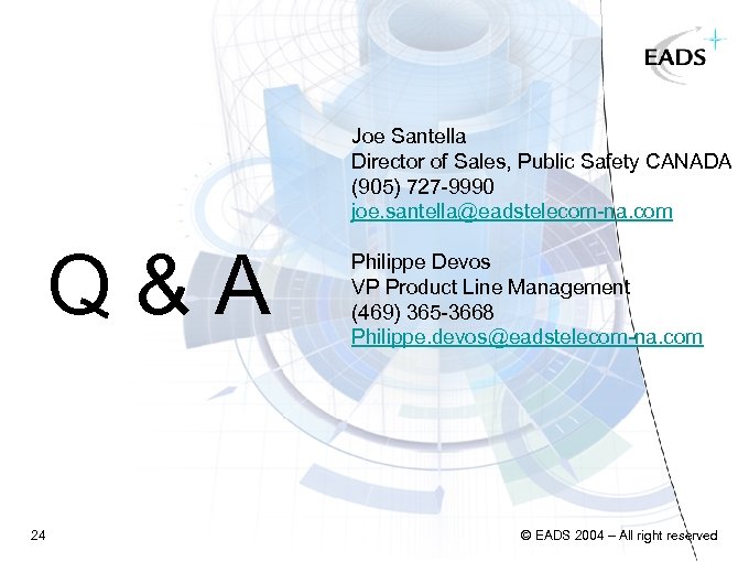 Joe Santella Director of Sales, Public Safety CANADA (905) 727 -9990 joe. santella@eadstelecom-na. com