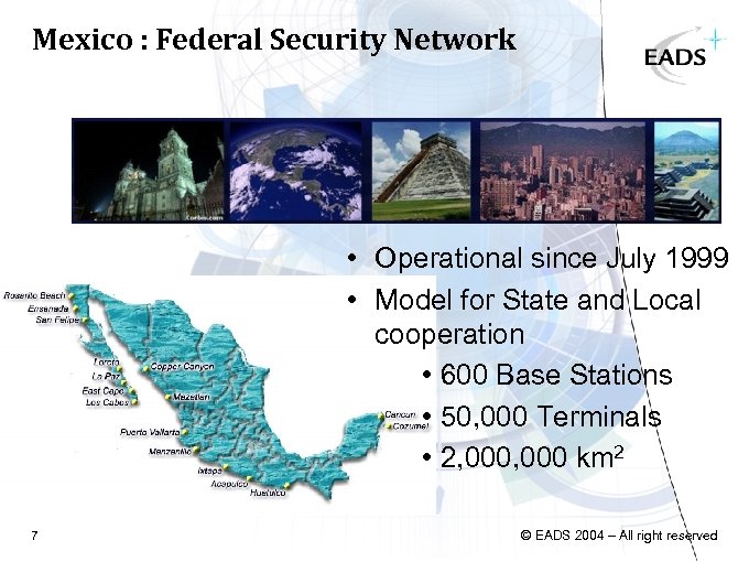 Mexico : Federal Security Network • Operational since July 1999 • Model for State