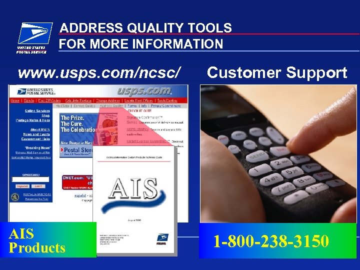 ADDRESS QUALITY TOOLS FOR MORE INFORMATION www. usps. com/ncsc/ AIS Products Customer Support 1