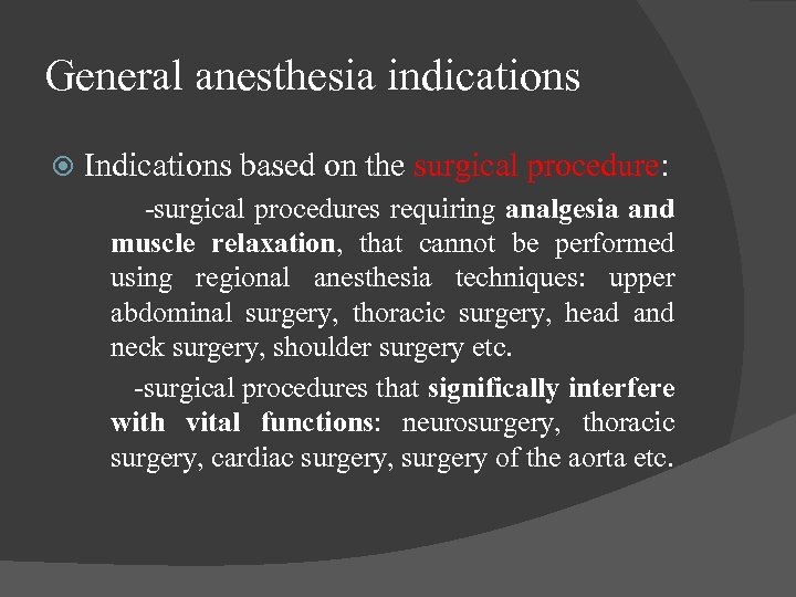 General anesthesia indications Indications based on the surgical procedure: -surgical procedures requiring analgesia and