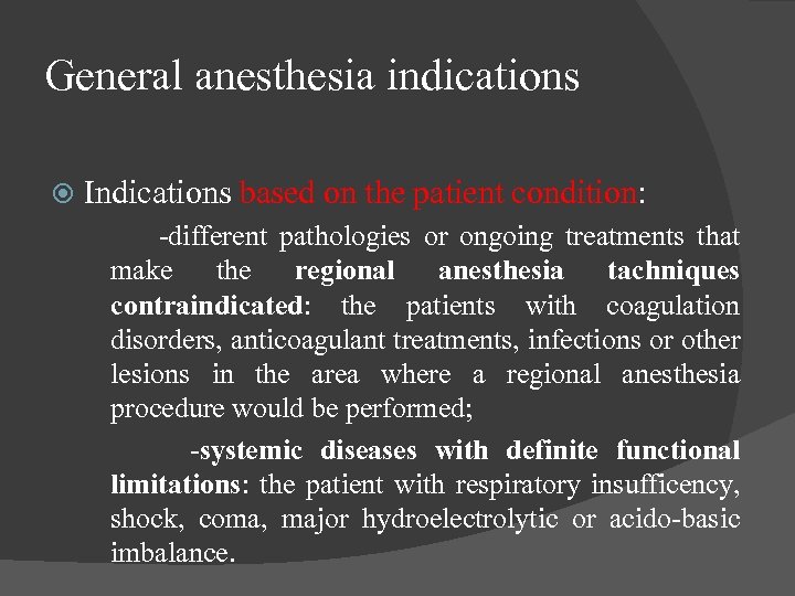 General anesthesia indications Indications based on the patient condition: -different pathologies or ongoing treatments