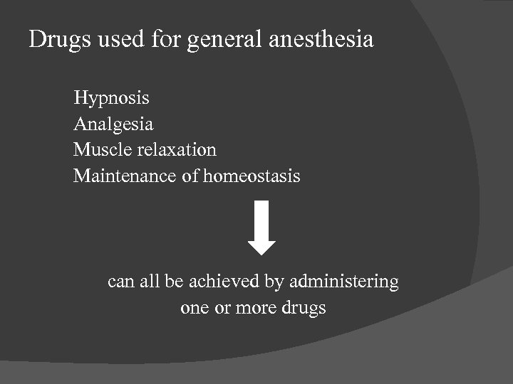 Drugs used for general anesthesia Hypnosis Analgesia Muscle relaxation Maintenance of homeostasis can all