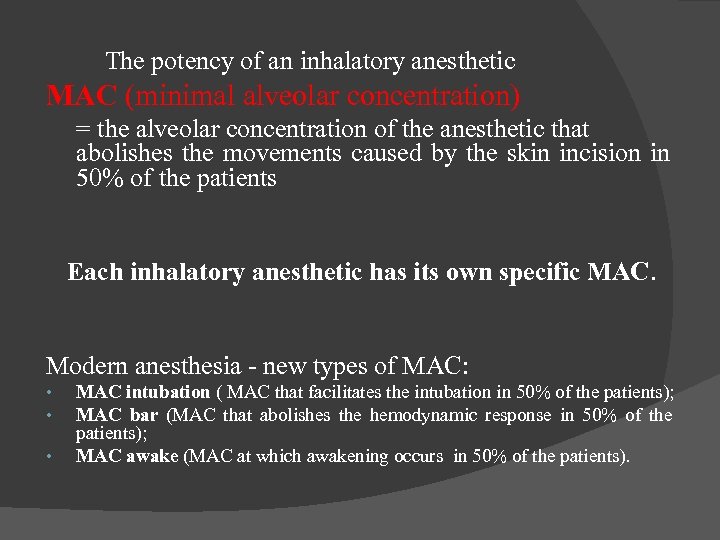 The potency of an inhalatory anesthetic MAC (minimal alveolar concentration) = the alveolar concentration