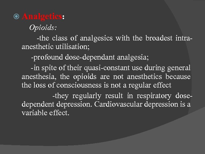  Analgetics: Opioids: -the class of analgesics with the broadest intraanesthetic utilisation; -profound dose-dependant