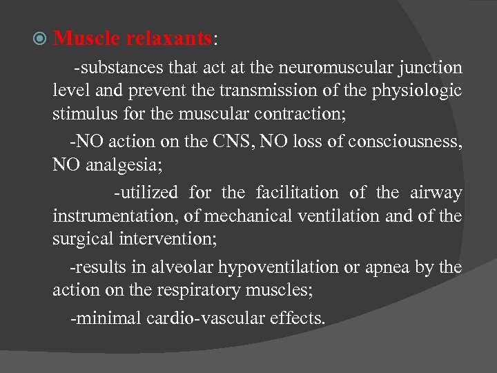  Muscle relaxants: -substances that act at the neuromuscular junction level and prevent the