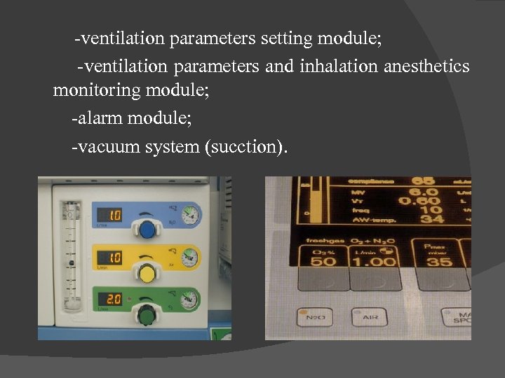 -ventilation parameters setting module; -ventilation parameters and inhalation anesthetics monitoring module; -alarm module; -vacuum