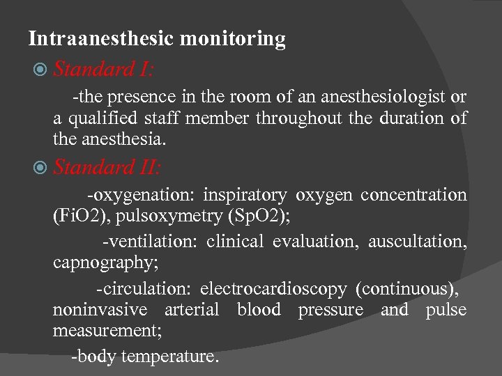 Intraanesthesic monitoring Standard I: -the presence in the room of an anesthesiologist or a