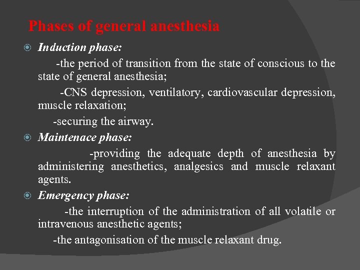 Phases of general anesthesia Induction phase: -the period of transition from the state of