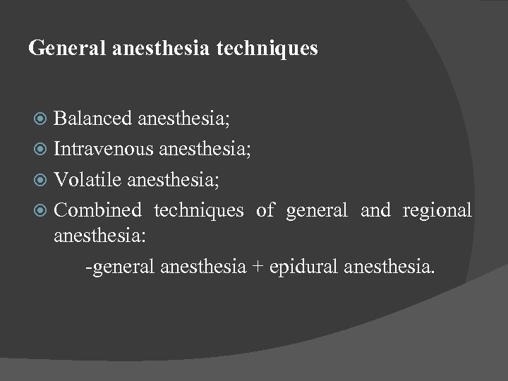 General anesthesia techniques Balanced anesthesia; Intravenous anesthesia; Volatile anesthesia; Combined techniques of general and