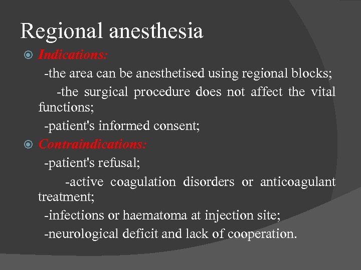 Regional anesthesia Indications: -the area can be anesthetised using regional blocks; -the surgical procedure