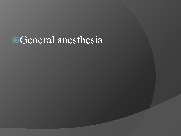  General anesthesia 