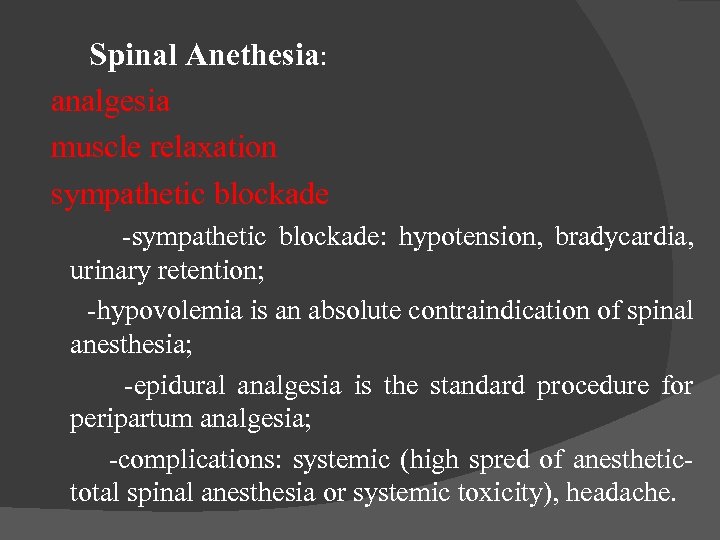 Spinal Anethesia: analgesia muscle relaxation sympathetic blockade -sympathetic blockade: hypotension, bradycardia, urinary retention; -hypovolemia