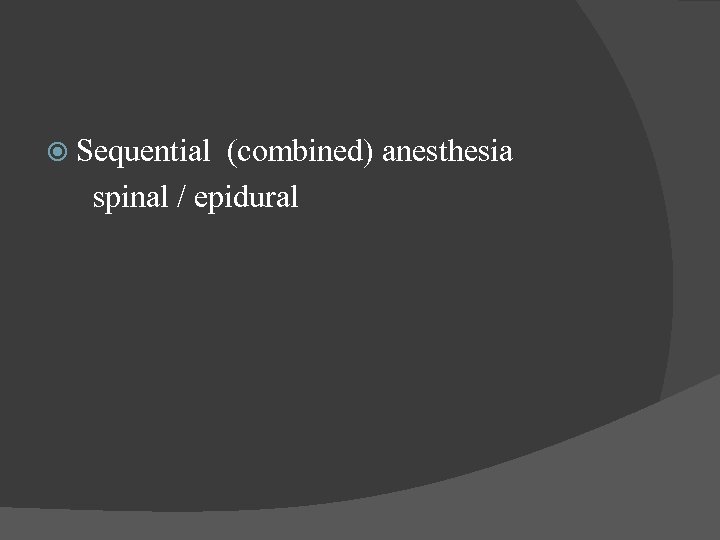  Sequential (combined) anesthesia spinal / epidural 