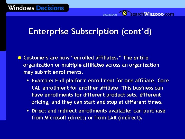 Enterprise Subscription (cont’d) l Customers are now “enrolled affiliates. ” The entire organization or