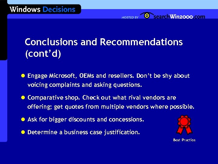 Conclusions and Recommendations (cont’d) l Engage Microsoft, OEMs and resellers. Don’t be shy about