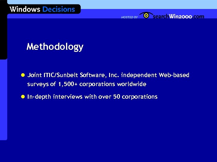 Methodology l Joint ITIC/Sunbelt Software, Inc. independent Web-based surveys of 1, 500+ corporations worldwide