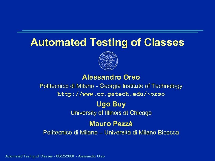 Automated Testing of Classes Alessandro Orso Politecnico di Milano - Georgia Institute of Technology