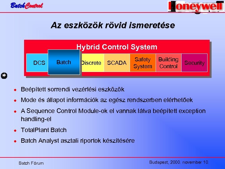 Batch. Control Az eszközök rövid ismeretése Hybrid Control System DCS Batch Discrete SCADA Safety