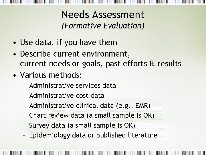 Needs Assessment (Formative Evaluation) • Use data, if you have them • Describe current