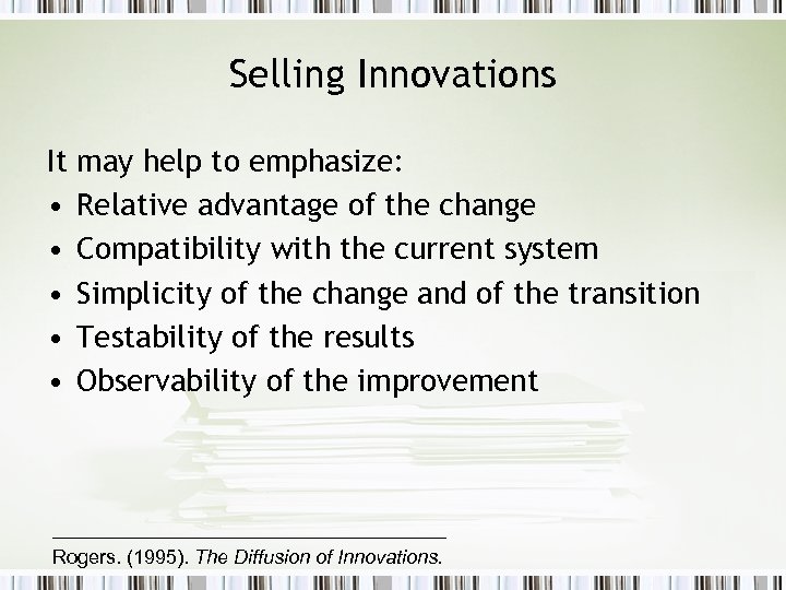 Selling Innovations It may help to emphasize: • Relative advantage of the change •