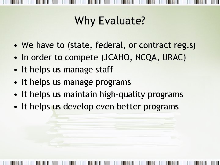 Why Evaluate? • • • We have to (state, federal, or contract reg. s)