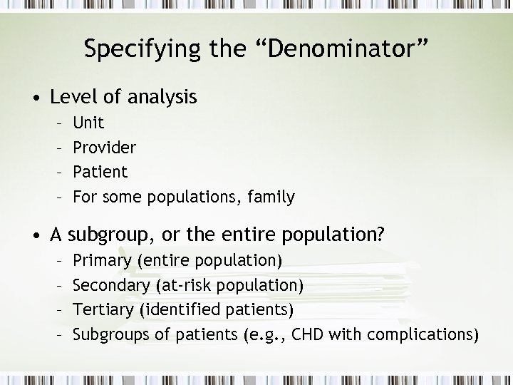 Specifying the “Denominator” • Level of analysis – – Unit Provider Patient For some